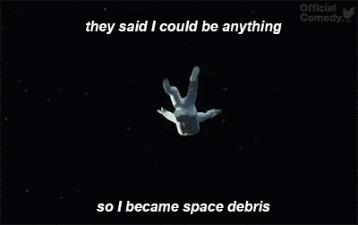 IRTI - funny GIF #5533 - tags: they said I could become anything space  debris astronaut spinning